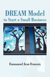 Dream Model to Start a Small Business - Emmanuel Jean Francois - 9781462020386