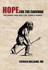Hope for the Caveman - Patrick Williams MD - 9781462027743