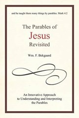 The Parables of Jesus Revisited - Wm F Bekgaard - 9781462038046