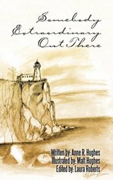 Somebody Extraordinary Out There - Anne R Hughes - 9781462039593