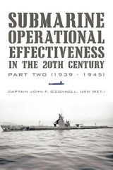 Submarine Operational Effectiveness in the 20th Century - Captain John F O'Connell Usn (Ret ) - 9781462042579