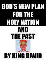 God's New Plan for the Holy Nation and the Past - King David - 9781462066933