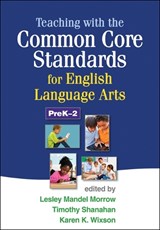 Teaching with the Common Core Standards for English Language Arts, PreK-2 - Lesley M. Morrow ; Timothy Shanahan ; Karen K. Wixson - 9781462507665