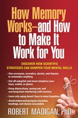 How Memory Works--and How to Make It Work for You - MADIGAN,  Robert - 9781462520374