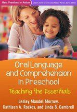 Oral Language and Comprehension in Preschool - Kathleen A. Roskos ; Lesley M. Morrow ; Linda B. Gambrell - 9781462524129