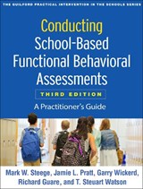 Conducting School-Based Functional Behavioral Assessments, Third Edition - Mark W. (University of Southern Maine Steege ; Jamie L. (University of Southern Maine Pratt ; Garry (University of Southern Maine Wickerd ; Richard Guare - 9781462538737