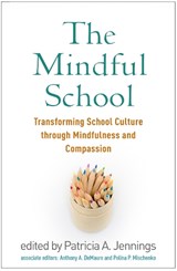 The Mindful School - PATRICIA A. (PHD,  Curry School of Education and Human Development, University of Virginia, Charlottesville) Jennings - 9781462540020