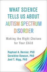 What Science Tells Us about Autism Spectrum Disorder - RAPHAEL A (UNIVERSITY OF WASHINGTON,  Seattle) Bernier ; Geraldine (Duke Center for Autism and Brain Development, Duke University, Durham, NC) Dawson ; Joel T (Oregon Health and Science University, Portland) Nigg - 9781462541379