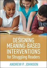 Designing Meaning-Based Interventions for Struggling Readers - Andrew P. Johnson - 9781462545773