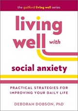 Living Well with Social Anxiety - Deborah (University of Calgary Dobson - 9781462558575