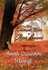 The Trumpet Blew in Point Coupee! - Aristide Oconostota Marshall - 9781462891856