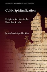 Cultic Spiritualization. Religious Sacrifice in the Dead Sea Scrolls - Jamal-Dominique Hopkins - 9781463242411