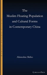 The Muslim Floating Population and Cultural Forms in Contemporary China - Alimtohte Shiho - 9781463248314