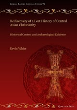 Rediscovery of a Lost History of Central Asian Christianity - Kevin White - 9781463249847