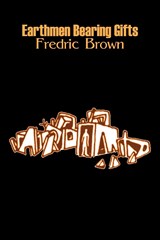EARTHMEN BEARING GIFTS BY FRED - Fredric Brown - 9781463800758