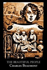 The Beautiful People by Charles Beaumont, Science Fiction, Adventure - Charles Beaumont - 9781463801823