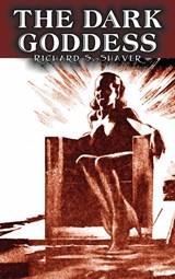The Dark Goddess by Richard S. Shaver, Science Fiction, Adventure, Fantasy - Richard S. Shaver - 9781463899141