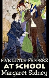 Five Little Peppers at School by Margaret Sidney, Fiction, Family, Action & Adventure - Margaret Sidney - 9781463899240
