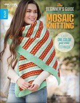 The Beginner's Guide to Mosaic Knitting - Melissa Leapman - 9781464778971