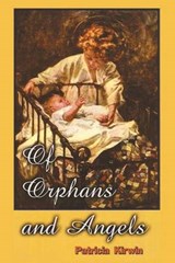 Of Orphans and Angels - Patricia Kirwin - 9781465355140