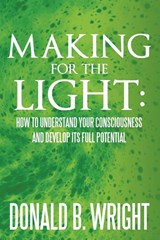 Making for the Light - Donald B Wright - 9781465371157