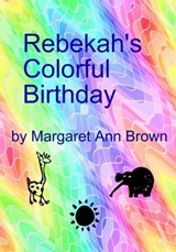 Rebekah's Colorful Birthday - Margaret Ann Brown - 9781465717047