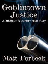 Goblintown Justice - Matt Forbeck - 9781465723970