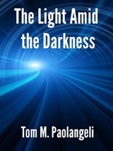 The Light Amid the Darkness - Tom Paolangeli - 9781465733801