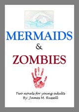 Mermaids and Zombies - James M. Russell - 9781465748294