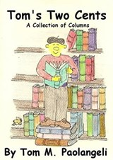 Tom's Two Cents: A Collection of Columns - Tom Paolangeli - 9781465757593