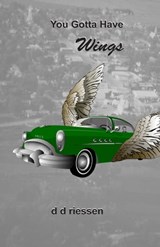 You Gotta Have Wings - D. D. Riessen - 9781465774835