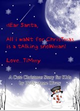 Dear Santa, All I Want for Christmas is a Talking Snowman! Love...Timmy - A Cute Christmas Story for Kids Age 6 & Up - Holly-Anne Divey - 9781465808844
