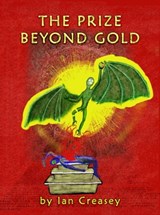 The Prize Beyond Gold - Ian Creasey - 9781465902733