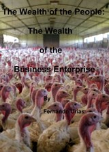 The Wealth of the People: The Wealth of the Business Enterprise - Fernando Urias - 9781465914026