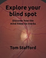 Explore Your Blind Spot - Tom Stafford - 9781465922311