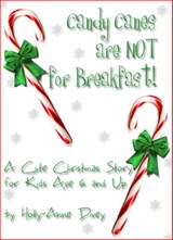 Candy Canes are NOT for Breakfast! - A Cute Christmas Story for Kids Age 6 & Up - Holly-Anne Divey - 9781465947826