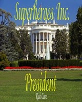 Superheroes Inc.: President - Rick Cave - 9781465970084