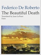 The Beautiful Death - Federico De Roberto - 9781465995070