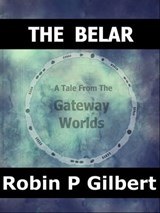 The Belar (A Tale from the Gateway Worlds) - Robin Gilbert - 9781466036901