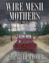 Wire Mesh Mothers - Elizabeth Massie - 9781466078666