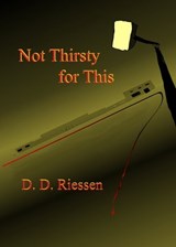 Not Thirsty for This - D. D. Riessen - 9781466110489
