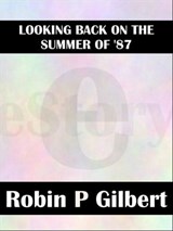 Looking Back on the Summer of ‘87 - Robin Gilbert - 9781466139329