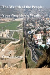 The Wealth of the People: Your Neighbor's Wealth - Fernando Urias - 9781466184169