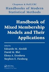 Handbook of Mixed Membership Models and Their Applications - EDOARDO M. (HARVARD UNIVERSITY) AIROLDI ; DAVID BLEI ; ELENA A. (UNIVERSITY OF WASHINGTON,  Seattle, USA) Erosheva ; Stephen E. (Carnegie Mellon University, Pittsburgh, USA) Fienberg - 9781466504080