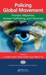 Policing Global Movement - S. CAROLINE (EDITH COWAN UNIVERSITY,  Perth, Victoria, Australia) Taylor ; Daniel Joseph (Victoria, Australia) Torpy ; Dilip K. (International Police Executive Symposium, New York, USA) Das - 9781466507265