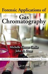 Forensic Applications of Gas Chromatography - MICHELLE (NORTHUMBRIA UNIVERSITY,  UK) Groves Carlin ; John Richard Dean - 9781466507548