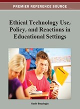 Ethical Technology Use, Policy, and Reactions in Educational Settings - Kadir Beycioglu - 9781466618824