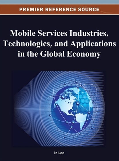 Mobile Services Industries, Technologies, and Applications in the Global Economy, LEE,  in - Gebonden - 9781466619814
