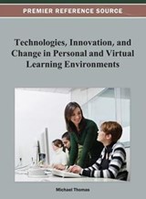 Technologies, Innovation, and Change in Personal and Virtual Learning Environments - Michael Thomas - 9781466624672