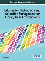 Information Technology and Collection Management for Library User Environments - WALKER,  Joseph - 9781466647398